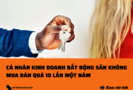 CÁ NHÂN KINH DOANH BẤT ĐỘNG SẢN KHÔNG ĐƯỢC MUA BÁN QUÁ 10 LẦN MỘT NĂM CÁ NHÂN KINH DOANH BẤT ĐỘNG SẢN KHÔNG ĐƯỢC MUA BÁN QUÁ 10 LẦN MỘT NĂM